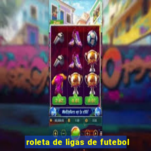 roleta de ligas de futebol